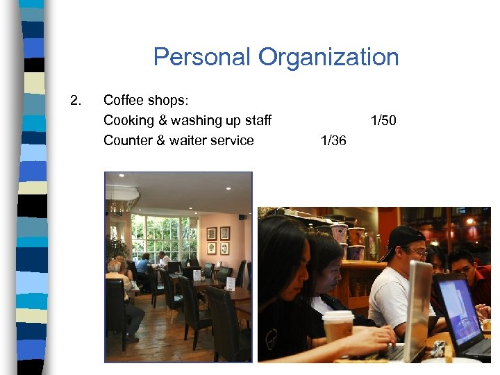 Personal Organization 2. Coffee shops: Cooking & washing up staff Counter & waiter service