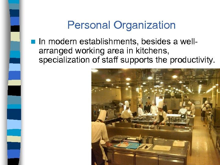 Personal Organization n In modern establishments, besides a wellarranged working area in kitchens, specialization