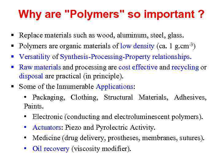 Why are "Polymers" so important ? § § Replace materials such as wood, aluminum,