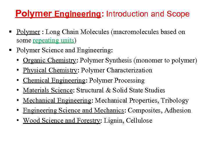 Polymer Engineering: Introduction and Scope § Polymer : Long Chain Molecules (macromolecules based on