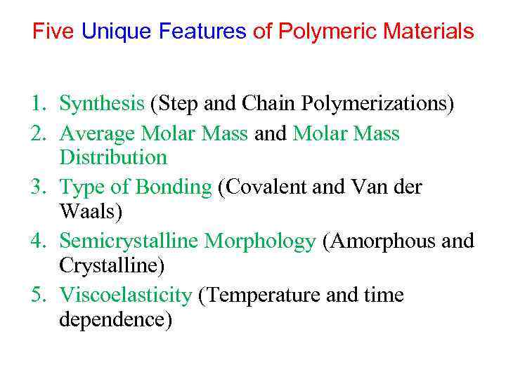 Five Unique Features of Polymeric Materials 1. Synthesis (Step and Chain Polymerizations) 2. Average