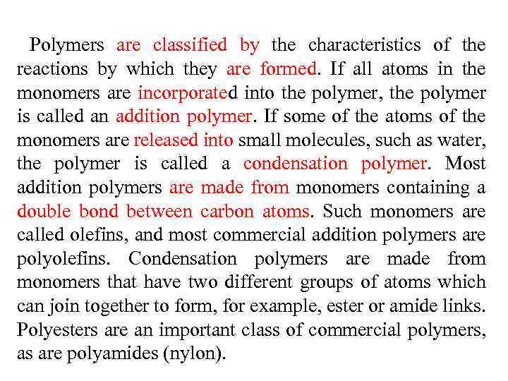 Polymers are classified by the characteristics of the reactions by which they are formed.