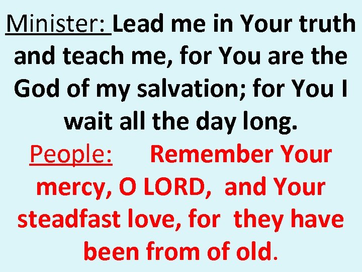 Minister: Lead me in Your truth and teach me, for You are the God