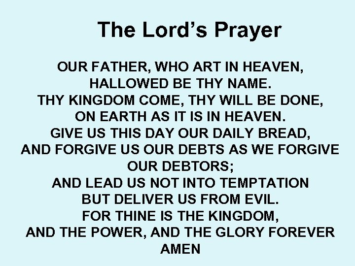 The Lord’s Prayer OUR FATHER, WHO ART IN HEAVEN, HALLOWED BE THY NAME. THY