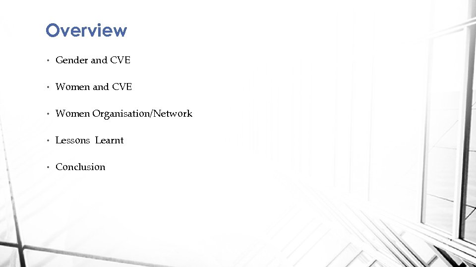 Overview • Gender and CVE • Women Organisation/Network • Lessons Learnt • Conclusion 
