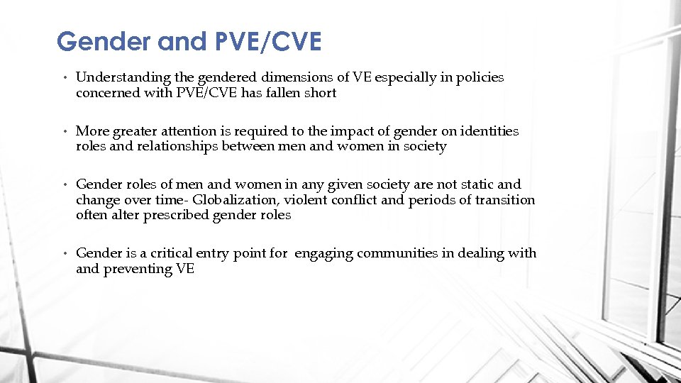 Gender and PVE/CVE • Understanding the gendered dimensions of VE especially in policies concerned