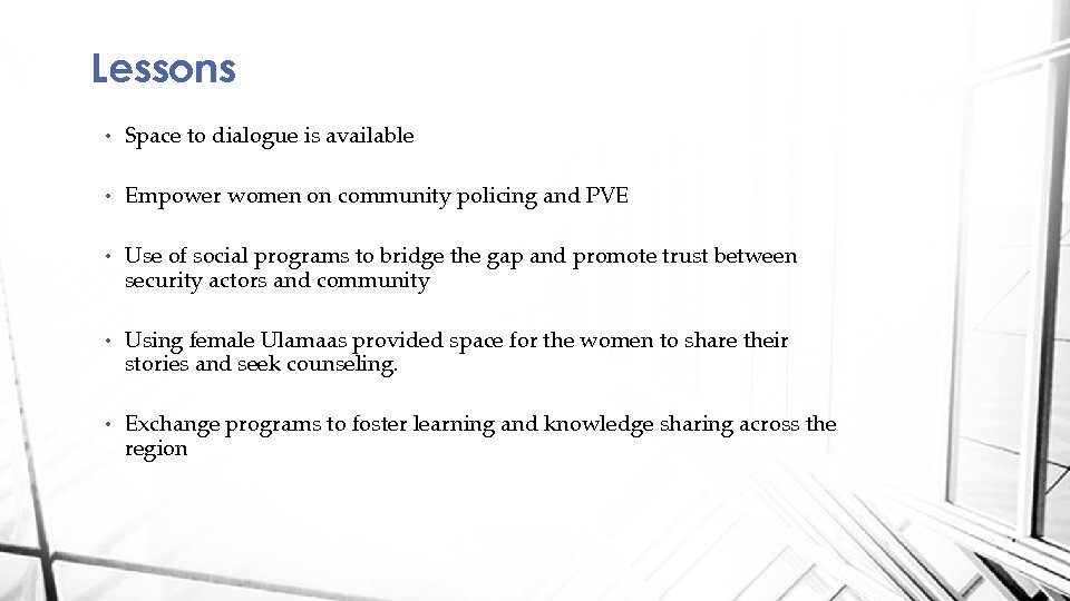 Lessons • Space to dialogue is available • Empower women on community policing and