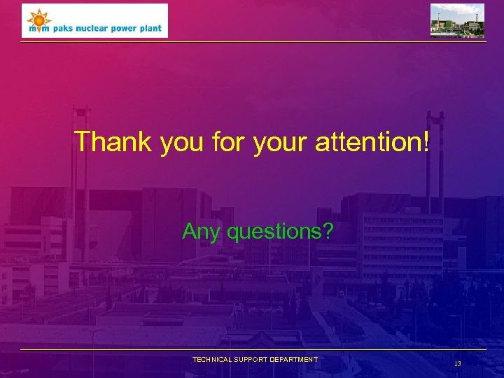 Thank you for your attention! Any questions? TECHNICAL SUPPORT DEPARTMENT 13 