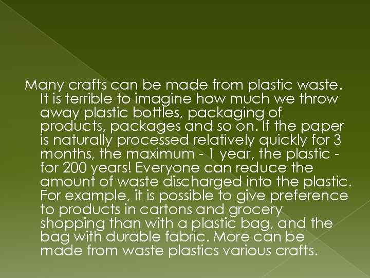 Many crafts can be made from plastic waste. It is terrible to imagine how