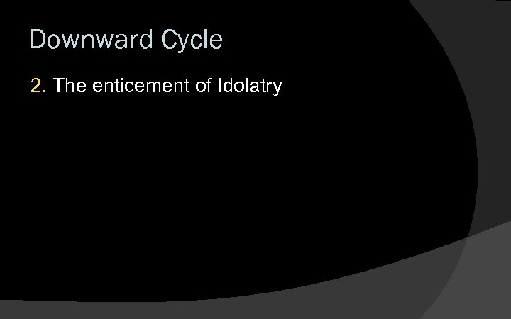 Downward Cycle 2. The enticement of Idolatry 