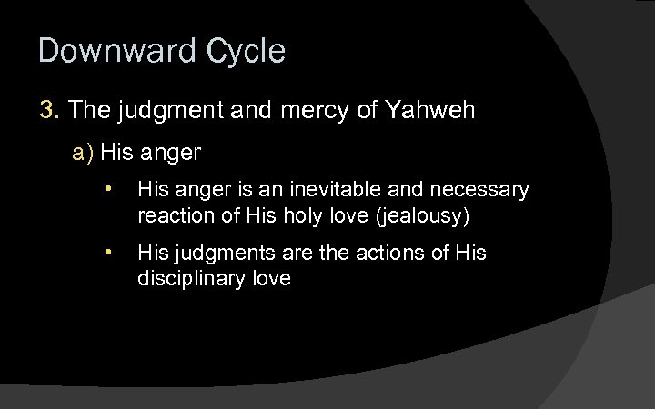 Downward Cycle 3. The judgment and mercy of Yahweh a) His anger • His