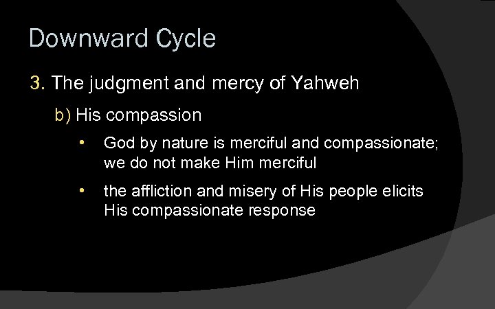 Downward Cycle 3. The judgment and mercy of Yahweh b) His compassion • God