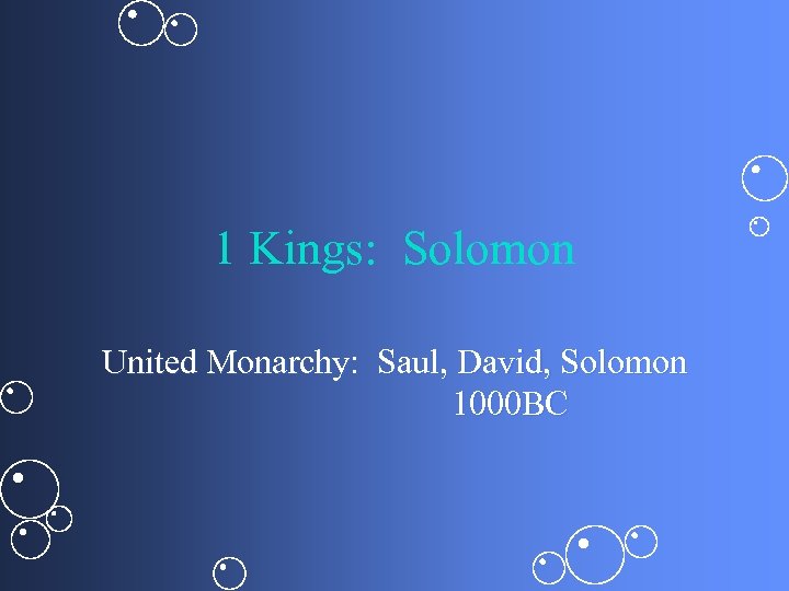 1 Kings: Solomon United Monarchy: Saul, David, Solomon 1000 BC 