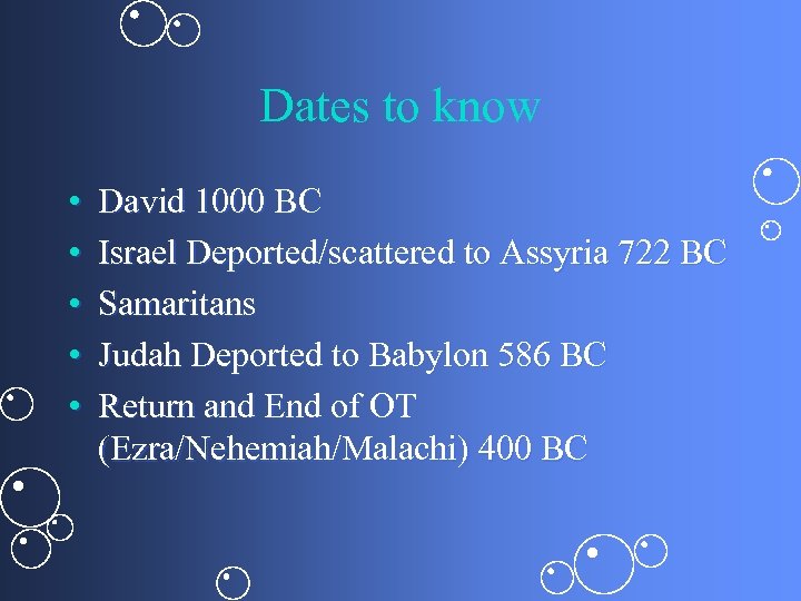 Dates to know • • • David 1000 BC Israel Deported/scattered to Assyria 722