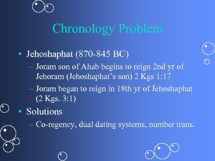 Chronology Problem • Jehoshaphat (870 -845 BC) – Joram son of Ahab begins to