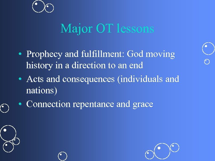 Major OT lessons • Prophecy and fulfillment: God moving history in a direction to