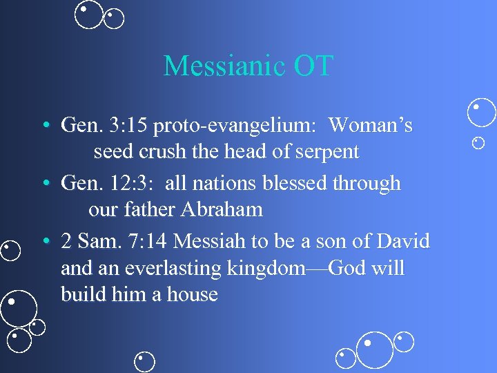 Messianic OT • Gen. 3: 15 proto-evangelium: Woman’s seed crush the head of serpent