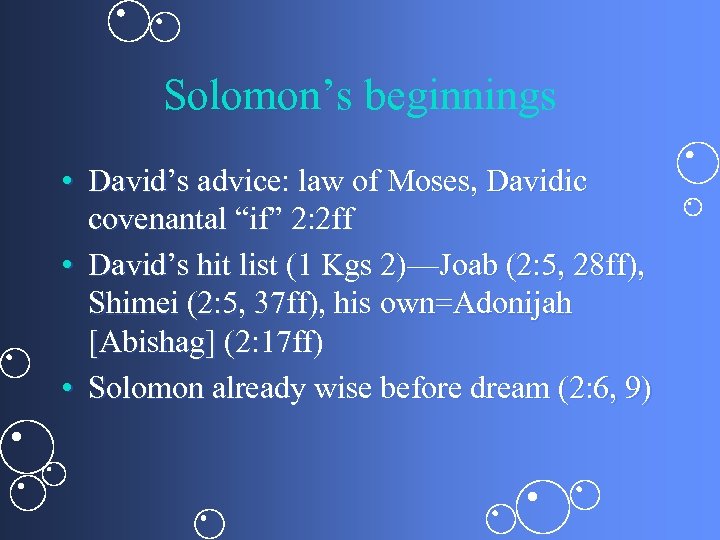 Solomon’s beginnings • David’s advice: law of Moses, Davidic covenantal “if” 2: 2 ff