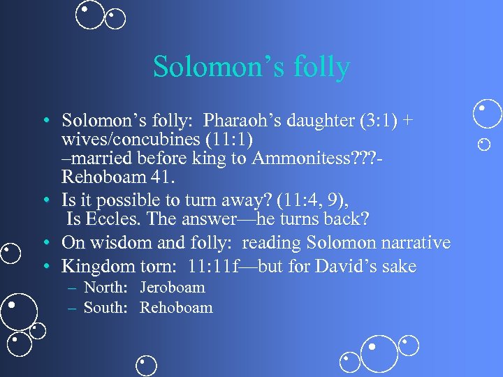 Solomon’s folly • Solomon’s folly: Pharaoh’s daughter (3: 1) + wives/concubines (11: 1) –married