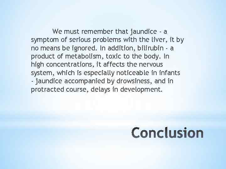 We must remember that jaundice - a symptom of serious problems with the liver,