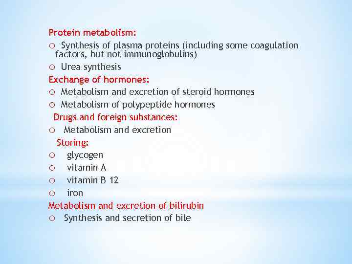 Protein metabolism: o Synthesis of plasma proteins (including some coagulation factors, but not immunoglobulins)