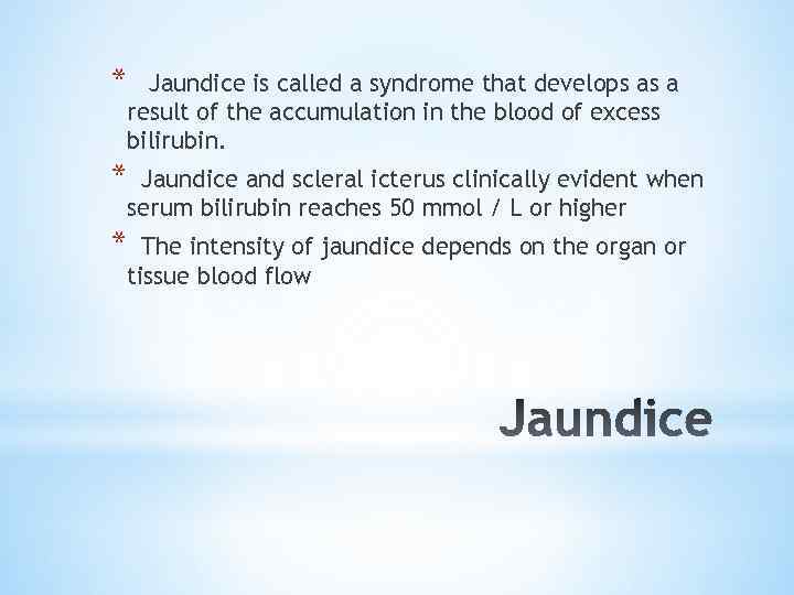 * Jaundice is called a syndrome that develops as a result of the accumulation