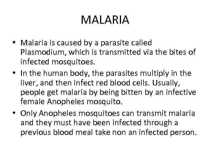 MALARIA • Malaria is caused by a parasite called Plasmodium, which is transmitted via