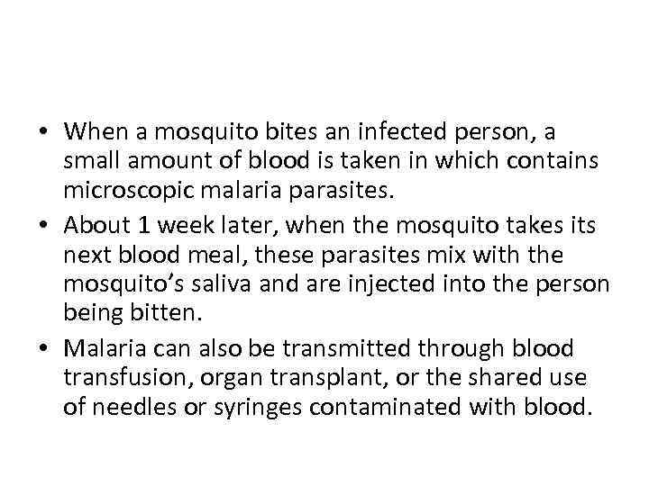  • When a mosquito bites an infected person, a small amount of blood