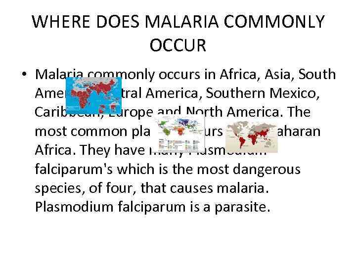 WHERE DOES MALARIA COMMONLY OCCUR • Malaria commonly occurs in Africa, Asia, South America,