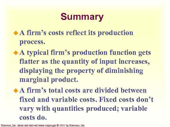 Summary u. A firm’s costs reflect its production process. u A typical firm’s production