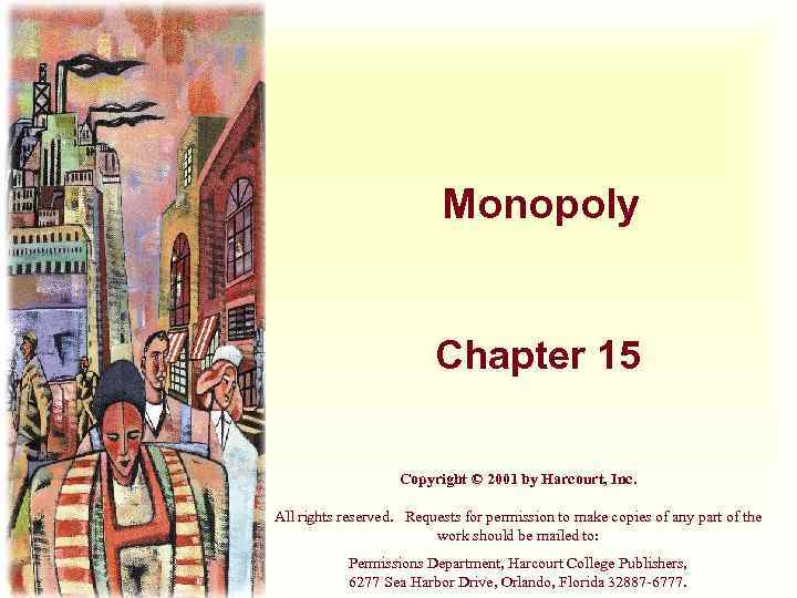 Monopoly Chapter 15 Copyright © 2001 by Harcourt, Inc. All rights reserved. Requests for