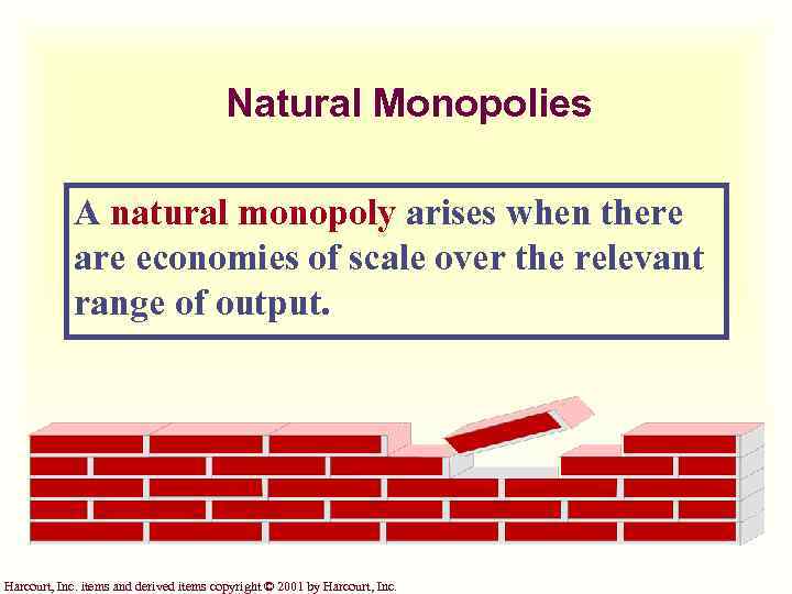 Natural Monopolies A natural monopoly arises when there are economies of scale over the