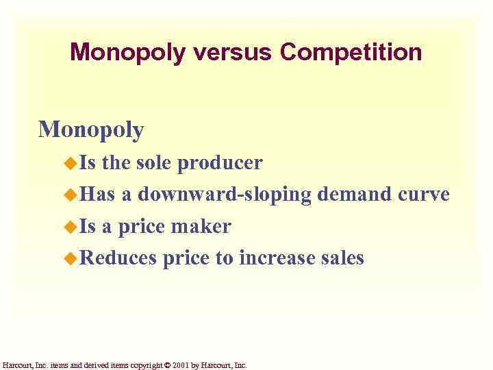 Monopoly versus Competition Monopoly u. Is the sole producer u. Has a downward-sloping demand