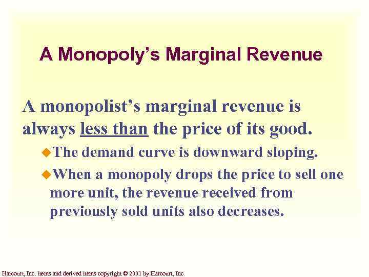 A Monopoly’s Marginal Revenue A monopolist’s marginal revenue is always less than the price