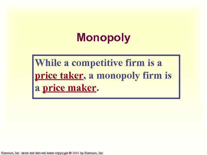 Monopoly While a competitive firm is a price taker, a monopoly firm is a