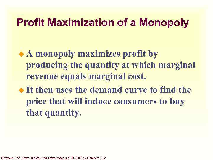 Profit Maximization of a Monopoly u. A monopoly maximizes profit by producing the quantity