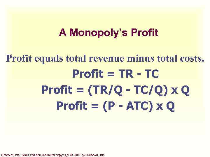 A Monopoly’s Profit equals total revenue minus total costs. Profit = TR - TC