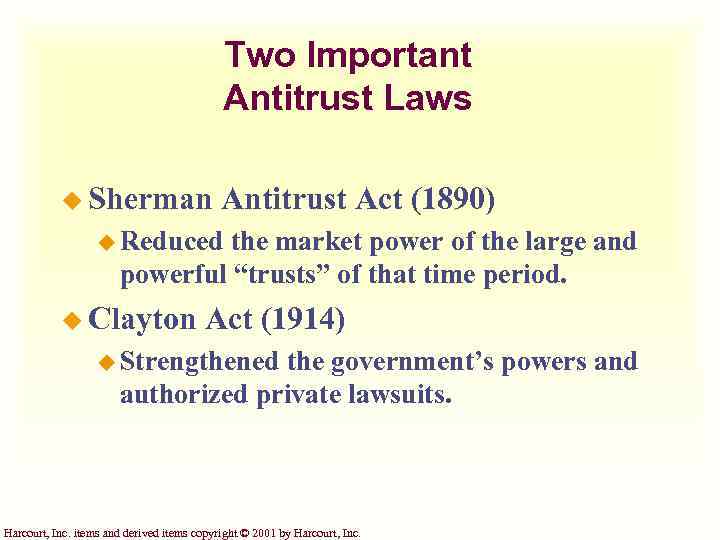 Two Important Antitrust Laws u Sherman Antitrust Act (1890) u Reduced the market power