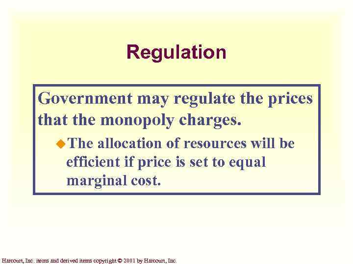 Regulation Government may regulate the prices that the monopoly charges. u. The allocation of