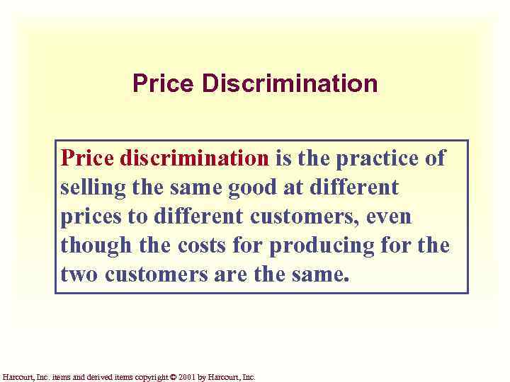 Price Discrimination Price discrimination is the practice of selling the same good at different