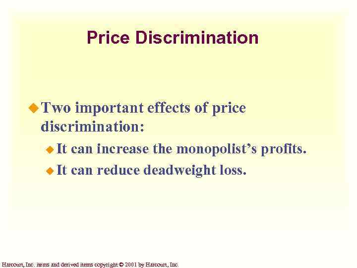 Price Discrimination u Two important effects of price discrimination: u It can increase the