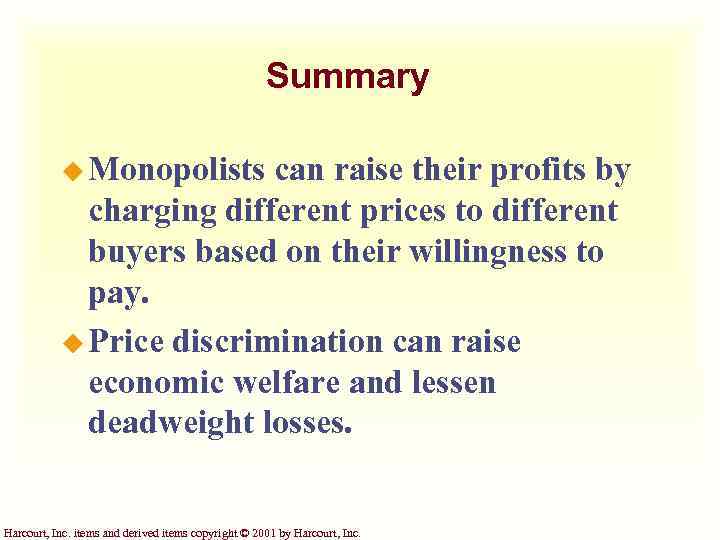 Summary u Monopolists can raise their profits by charging different prices to different buyers