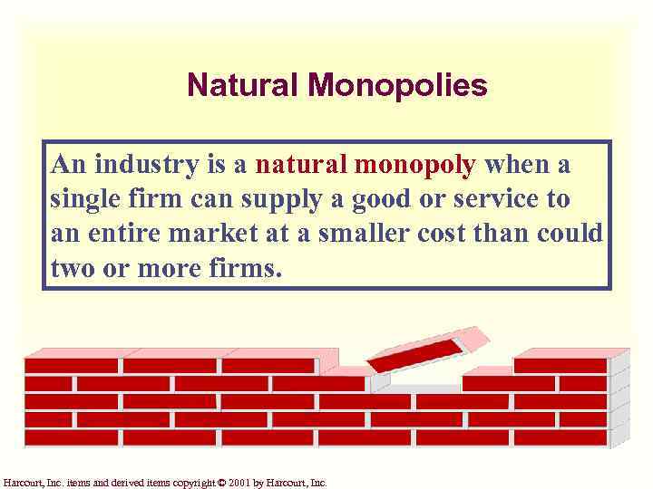 Natural Monopolies An industry is a natural monopoly when a single firm can supply