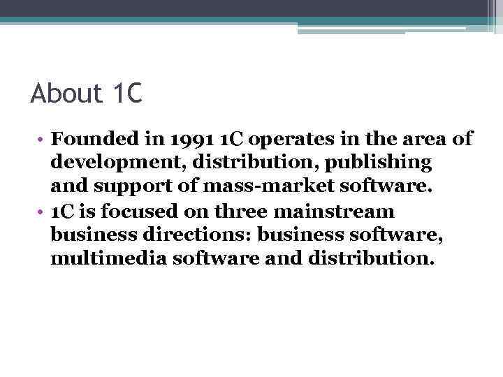 About 1 C • Founded in 1991 1 C operates in the area of