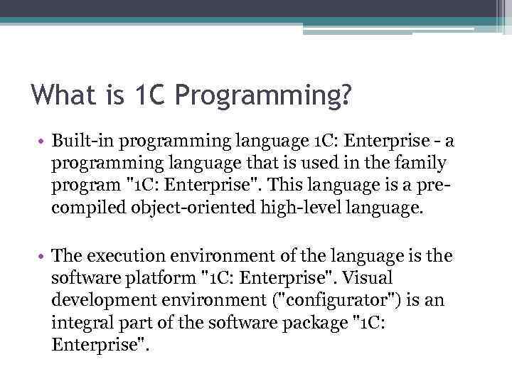 What is 1 C Programming? • Built-in programming language 1 C: Enterprise - a