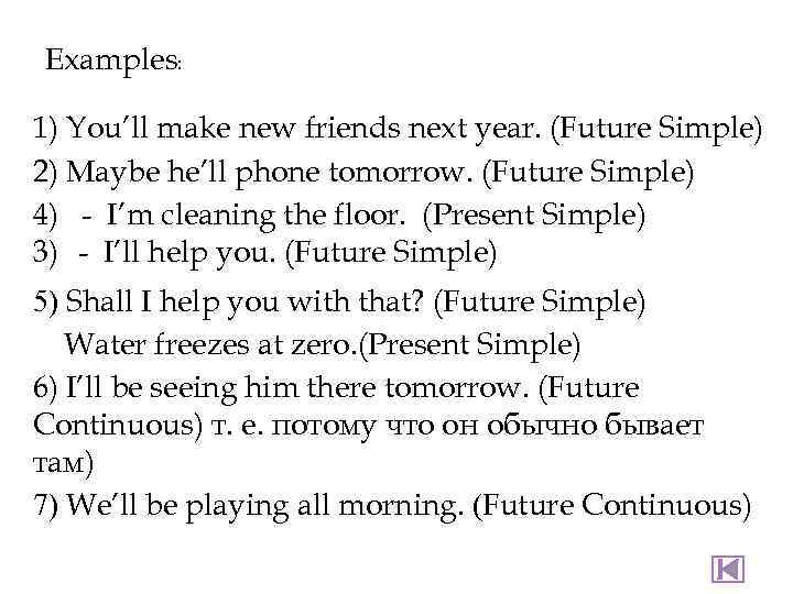 Examples: 1) You’ll make new friends next year. (Future Simple) 2) Maybe he’ll phone