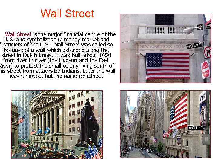 Wall Street is the major financial centre of the U. S. and symbolizes the