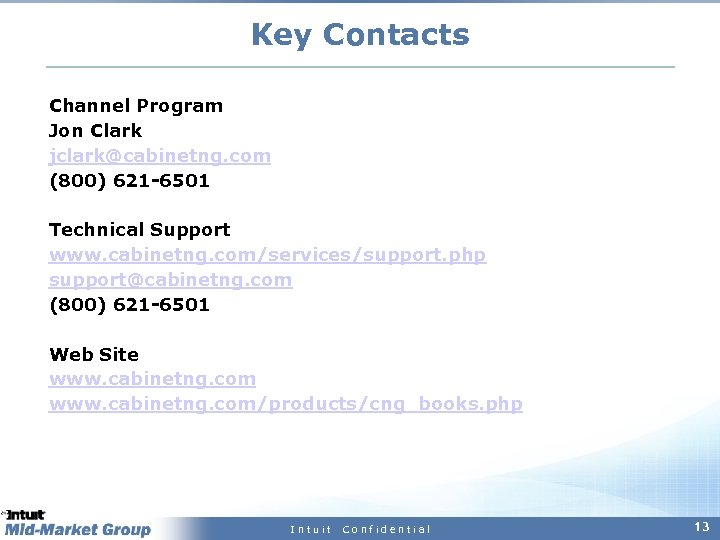 Key Contacts Channel Program Jon Clark jclark@cabinetng. com (800) 621 -6501 Technical Support www.