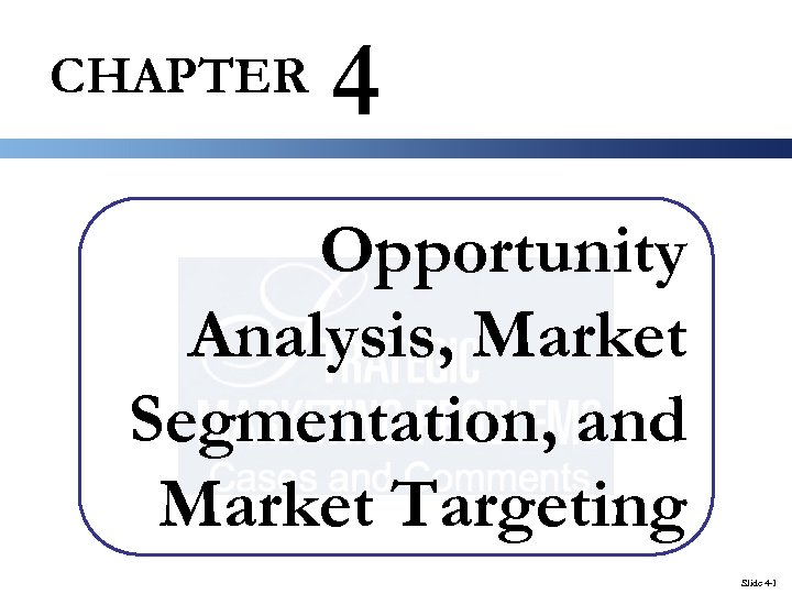 CHAPTER 4 Opportunity Analysis, Market Segmentation, and Market Targeting Slide 4 -1 