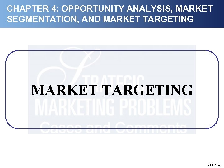CHAPTER 4: OPPORTUNITY ANALYSIS, MARKET SEGMENTATION, AND MARKET TARGETING Slide 4 -16 